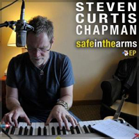 Steven Curtis Chapman - Safe In the Arms (EP)