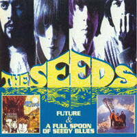 Seeds - Future, 1967 + A Full Spoon Of Seedy Blues, 1967