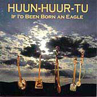 Huun-Huur-Tu - If I'd Been Born An Eagle