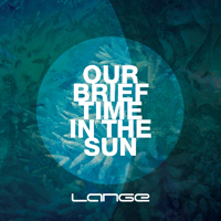 Lange - Our Brief Time In The Sun (Single)