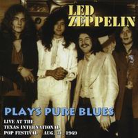 Led Zeppelin - Plays Pure Blues (Live At The Texas Intrantional Pop Festival)