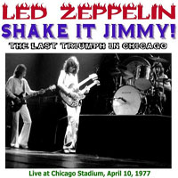 Led Zeppelin - 1977.04.10 - Shake it Jimmy! - Chicago Stadium, Illinois, USA (CD 1)