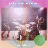 Led Zeppelin - 1969.10.30 - When A Glass Was Thrown - Kleinhan's Music Hall, Buffalo, New York, USA (CD 1)