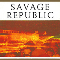 Savage Republic - Recordings from Live Performance: 1981-1983