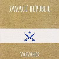 Savage Republic - Varvakios