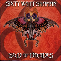Sixty Watt Shaman - Seed of Decades
