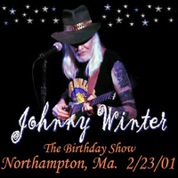 Johnny Winter - The Birthday Show (Live In Northampton, Massachusetts, Feb. 23Rd)