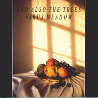 And Also The Trees - Virus Meadow