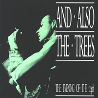 And Also The Trees - The Evening Of The 24th (Lausanne, La Dolce Vita - October 24, 1986)