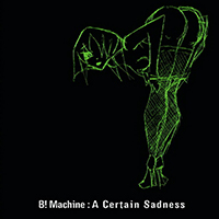 B! Machine - A Certain Sadness (EP, Limited Edition)