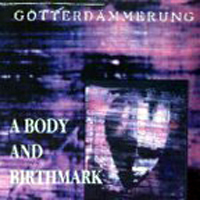 Goetterdaemmerung - A Body And Birthmark