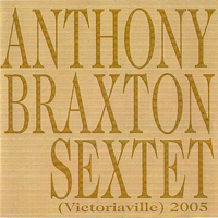 Anthony Braxton Quartet - Anthony Braxton Sextet - (Victoriaville) 2005