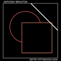 Anthony Braxton Quartet - Anthony Braxton Septet - Live In Pittsburgh, 2008