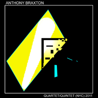 Anthony Braxton Quartet - Quartet / Quintet (Live In Nuw Yurk 2011)
