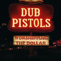 Dub Pistols - Worshipping The Dollar