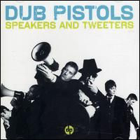 Dub Pistols - Speakers And Tweeters