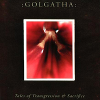 :Golgatha: - Tales Of Transgression And Sacrifice