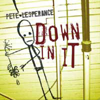 Pete Lesperance - Down In It