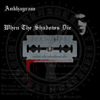 Ankhagram - When The Shadows Die (Single)