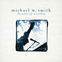 Michael W. Smith - Decades Of Worship