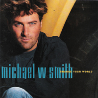 Michael W. Smith - Change Your World