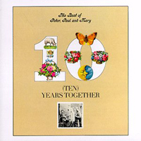 Peter, Paul and Mary - Ten Years Together: The Best of Peter, Paul & Mary