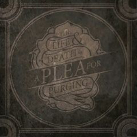 Plea For Purging - The Life and Death Of A Plea For Purging