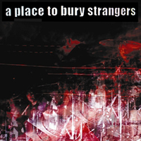 Place To Bury Strangers - To Fix The Gash In Your Head (Single)