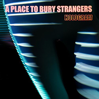 Place To Bury Strangers - Hologram (EP)