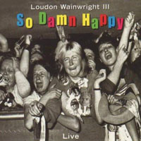 Loudon Wainwright III - So Damn Happy