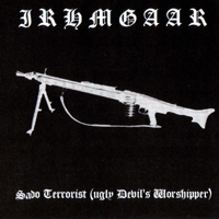 Irhmgaar - Sado Terrorist (Ugly Devil's Worshipper)