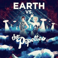 Pipettes - Earth Vs The Pipettes