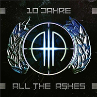 All The Ashes - All The Ashes (10 Jahre)
