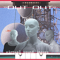 Out Out - Virtual Sound Images