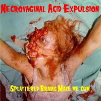 Necrovaginal Acid Expulsion - Splattered Brains Make Me Cum