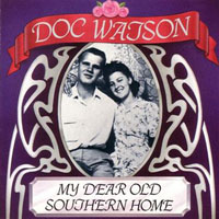 Doc Watson - My Dear Old Southern Home