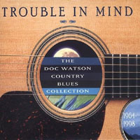Doc Watson - Trouble In Mind: Doc Watson Country Blues Collection