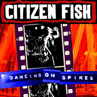 Citizen Fish - Dancing On Spikes (EP)