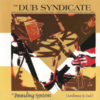 Dub Syndicate - The Pounding System (Ambience In Dub) (Remastered)