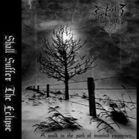 Shall Suffer the Eclipse - A Walk In The Path Of Morbid Existence