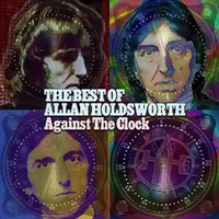 Allan Holdsworth - Against The Clock (The Best Of Allan Holdsworth: CD 2)