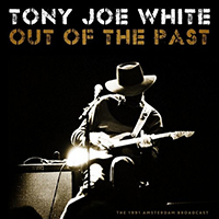 Tony Joe White - Out Of The Past: The 1991 Amsterdam Broadcast