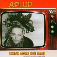 Ari-Up - Dread More Dan Dead