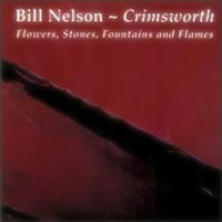 Bill Nelson - Crimsworth: Flowers, Stones, Fountains And Flames