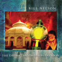 Bill Nelson - Dream Transmission Pavilion