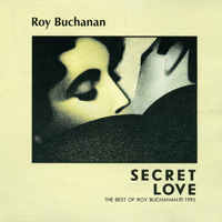 Roy Buchanan - Secret Love: The Best Of Roy Buchanan