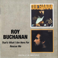 Roy Buchanan - That's What I Am Here For, 1973 + In The Beginning [Rescue Me], 1974