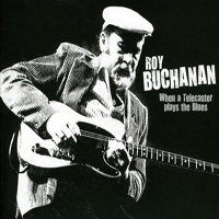Roy Buchanan - When A Telecaster Plays The Blues