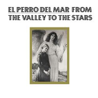 El Perro del Mar - From The Valley To The Stars