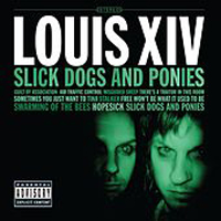 Louis XIV - Slick Dogs And Ponies